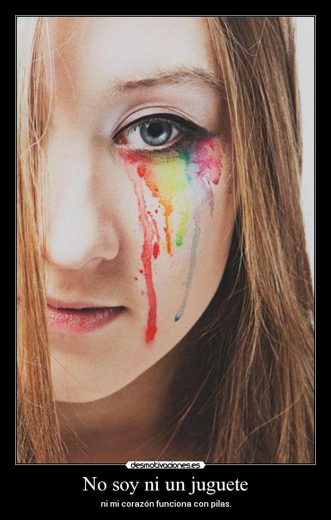 No soy ni un juguete - ni mi corazón funciona con pilas.