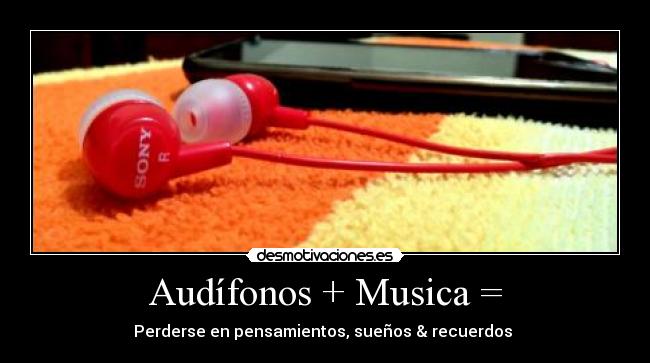 Audífonos + Musica = - Perderse en pensamientos, sueños & recuerdos ♥
