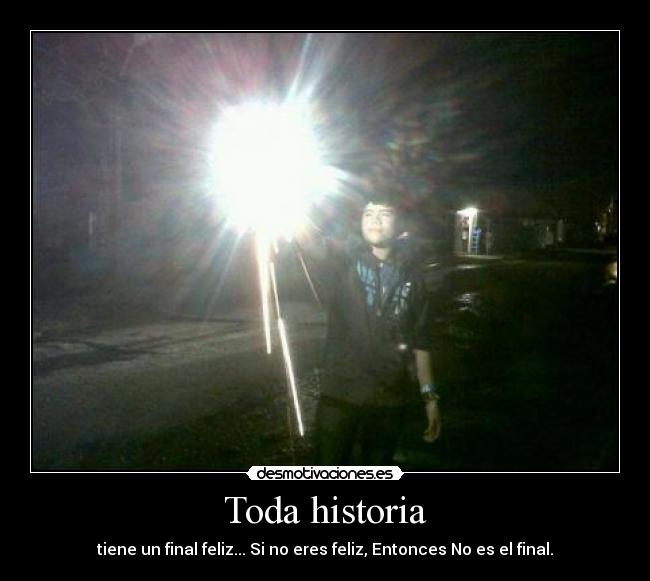 Toda historia - tiene un final feliz... Si no eres feliz, Entonces No es el final.