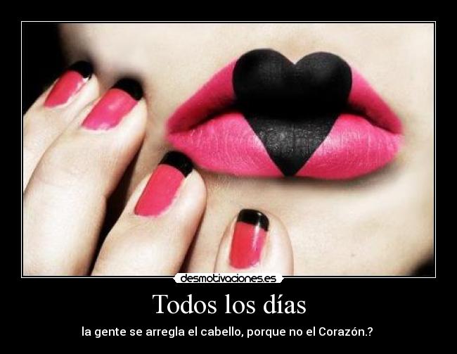 Todos los días - la gente se arregla el cabello, porque no el Corazón.? ♥