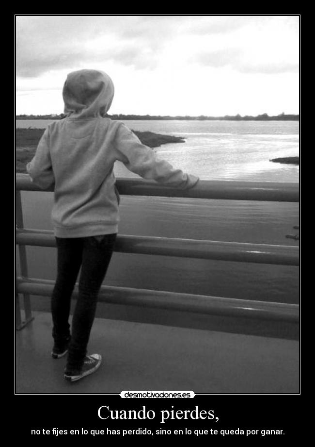 Cuando pierdes, - no te fijes en lo que has perdido, sino en lo que te queda por ganar.