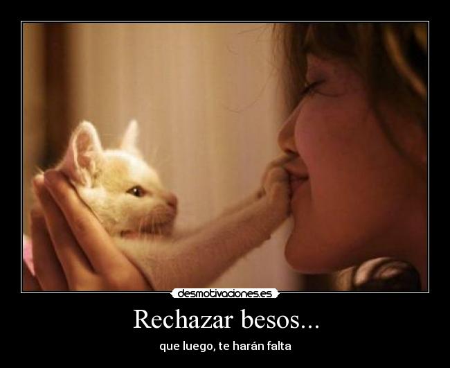 Rechazar besos... - que luego, te harán falta