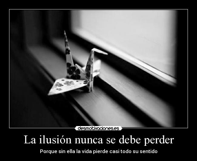 La ilusión nunca se debe perder - 