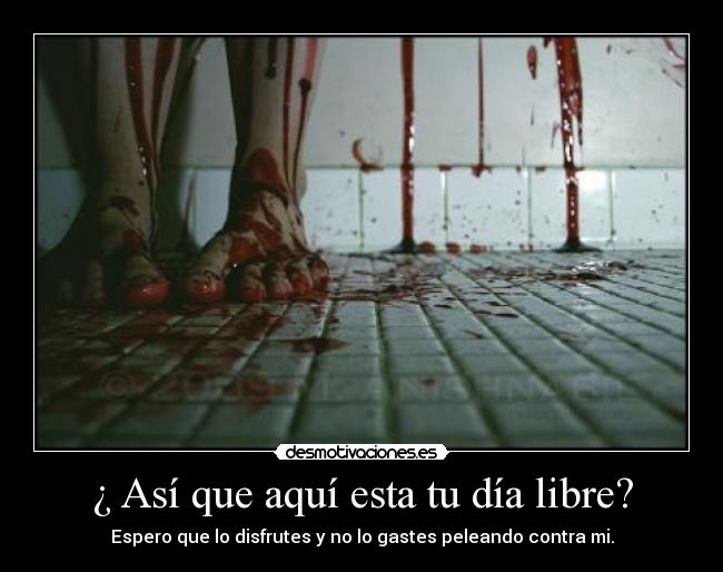 ¿ Así que aquí esta tu día libre? - 
