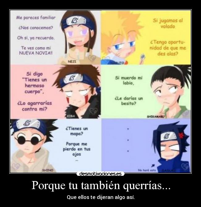 Porque tu también querrías... - Que ellos te dijeran algo así.