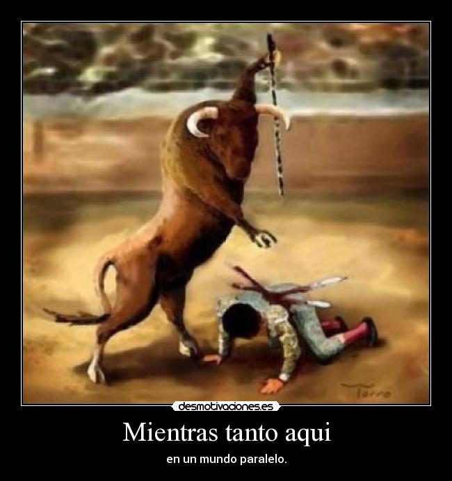 Mientras tanto aqui - en un mundo paralelo.