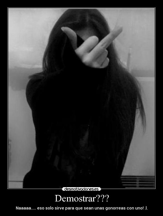 carteles demostrar eso solo sirve para que sean unas gonorreas con uno desmotivaciones