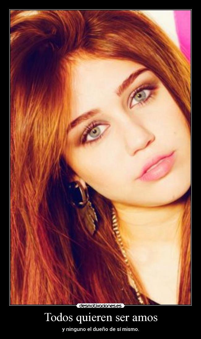 Todos quieren ser amos - y ninguno el dueño de sí mismo.