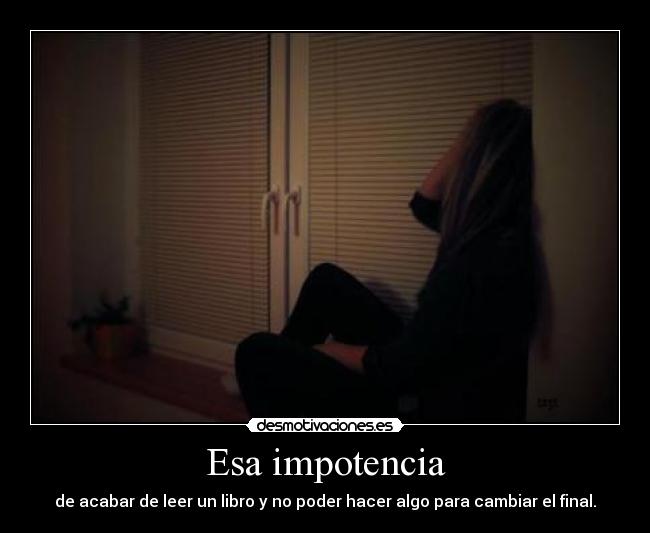 Esa impotencia -