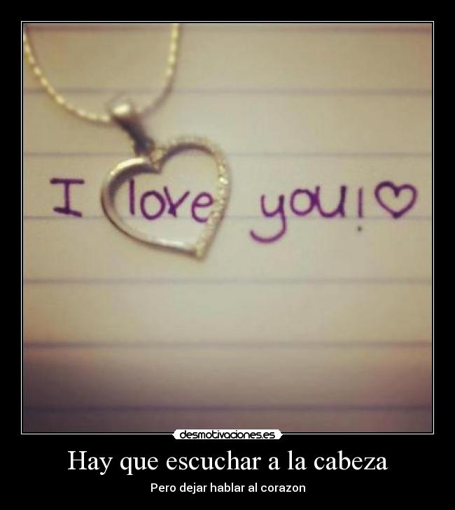 Hay que escuchar a la cabeza - Pero dejar hablar al corazon