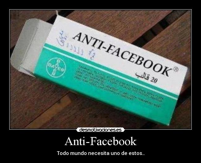 Anti-Facebook - Todo mundo necesita uno de estos..