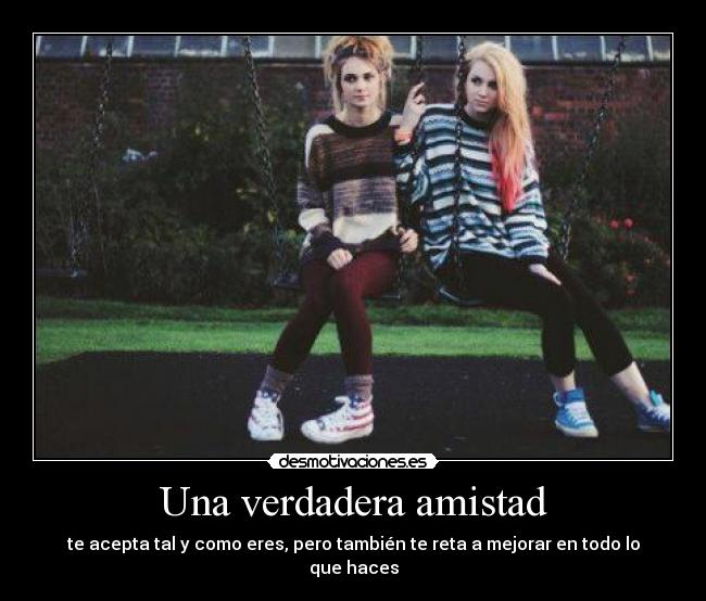 Una verdadera amistad - te acepta tal y como eres, pero también te reta a mejorar en todo lo que haces