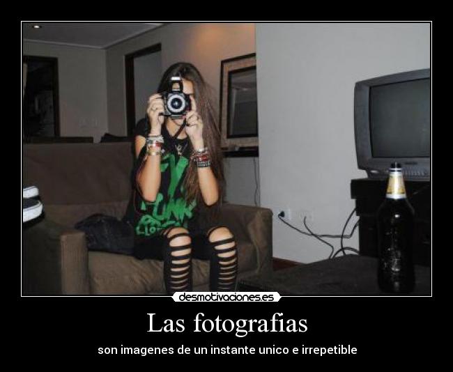Las fotografias - son imagenes de un instante unico e irrepetible