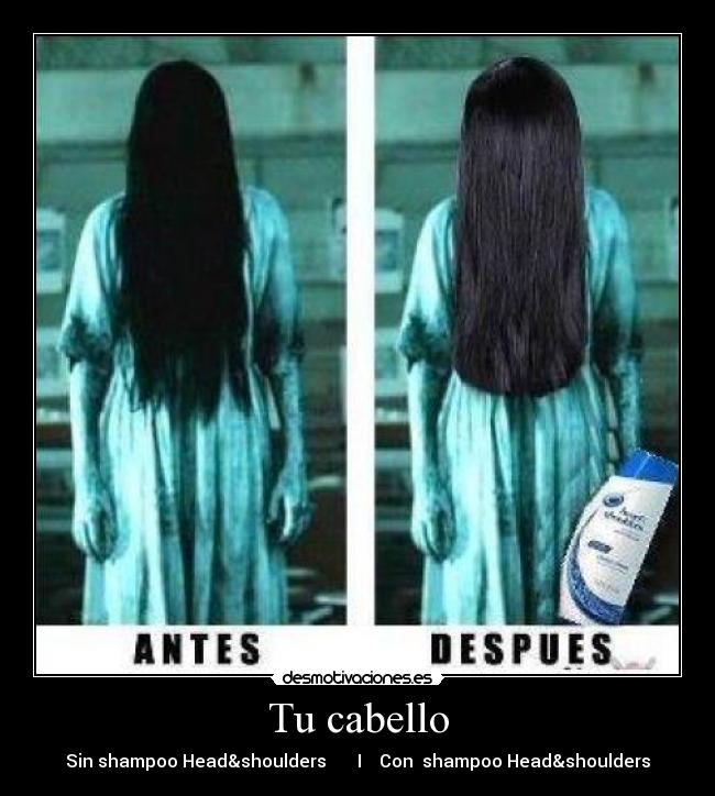 Tu cabello - Sin shampoo Head&shoulders       I    Con  shampoo Head&shoulders