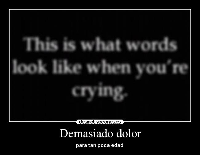 Demasiado dolor - para tan poca edad.