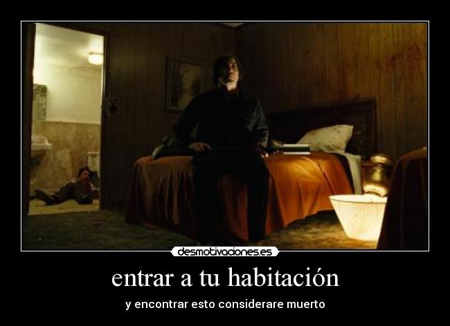 entrar a tu habitación - y encontrar esto considerare muerto