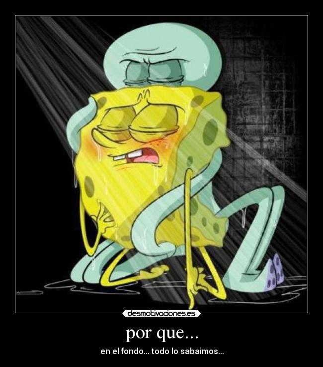 por que... - en el fondo... todo lo sabaimos...