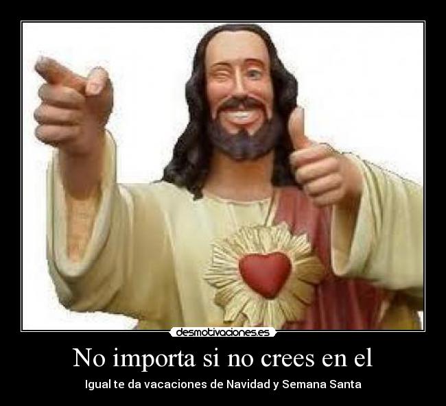 No importa si no crees en el - Igual te da vacaciones de Navidad y Semana Santa
