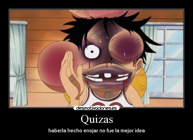 Quizas - haberla hecho enojar no fue la mejor idea