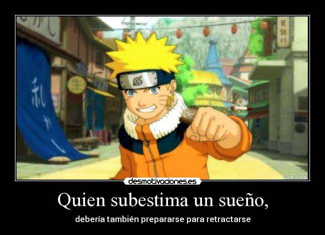 Quien subestima un sueño, -