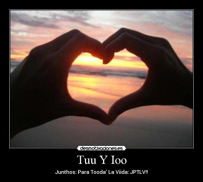 Tuu Y Ioo - Junthos: Para Tooda La Viida: JPTLV!!