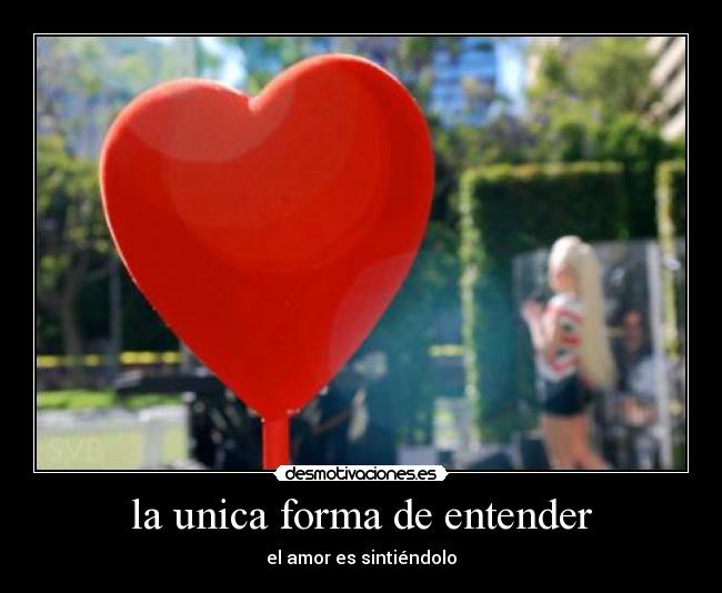 la unica forma de entender - el amor es sintiéndolo