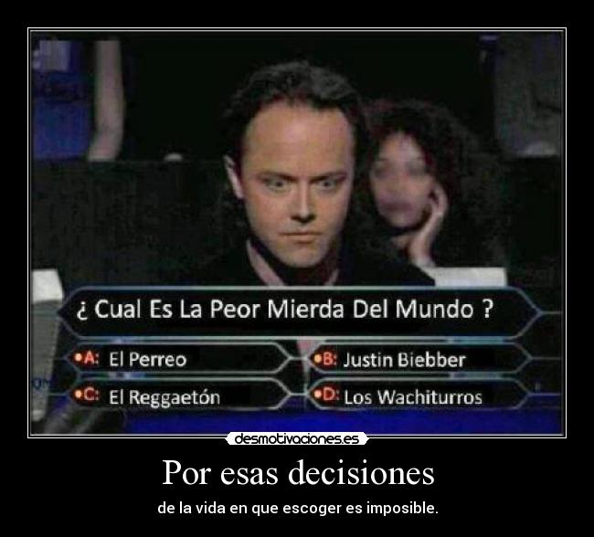 Por esas decisiones - de la vida en que escoger es imposible.