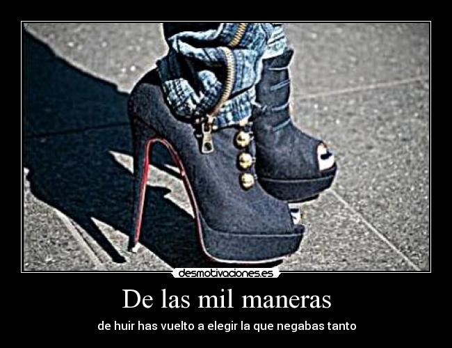 De las mil maneras - de huir has vuelto a elegir la que negabas tanto