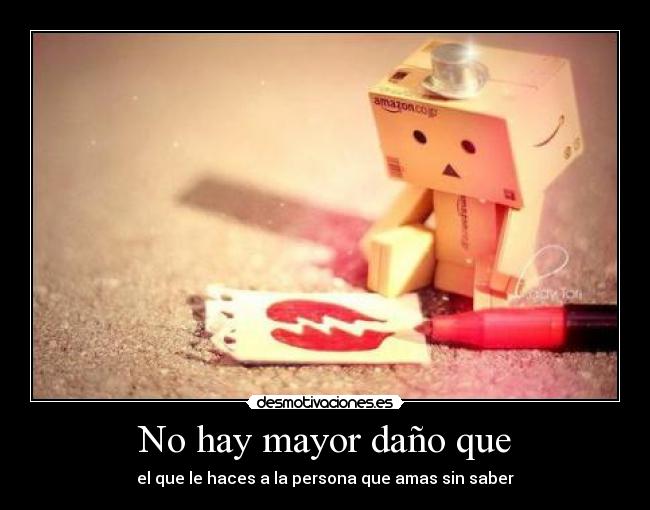 No hay mayor daño que - 