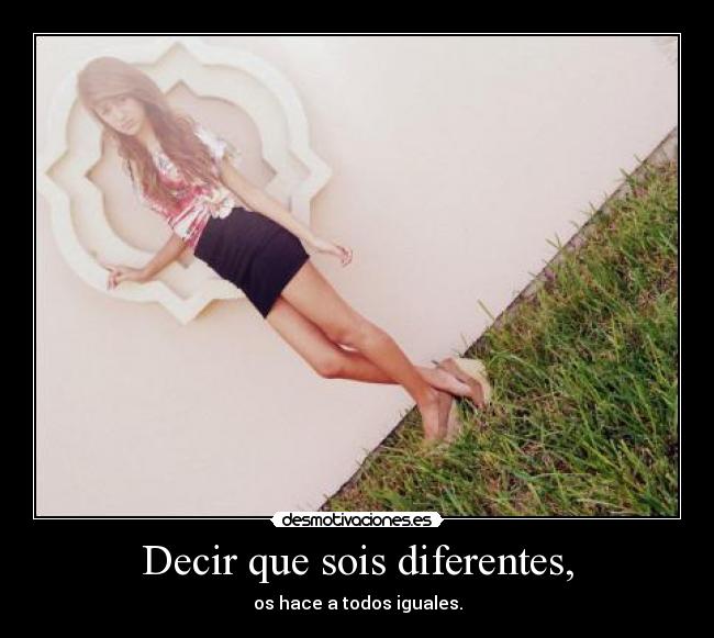 Decir que sois diferentes, - 