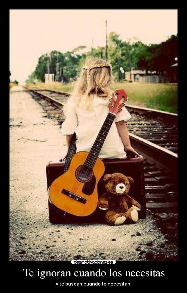 Te ignoran cuando los necesitas - y te buscan cuando te necesitan.