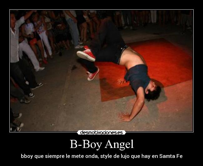 B-Boy Angel - bboy que siempre le mete onda, style de lujo que hay en Samta Fe