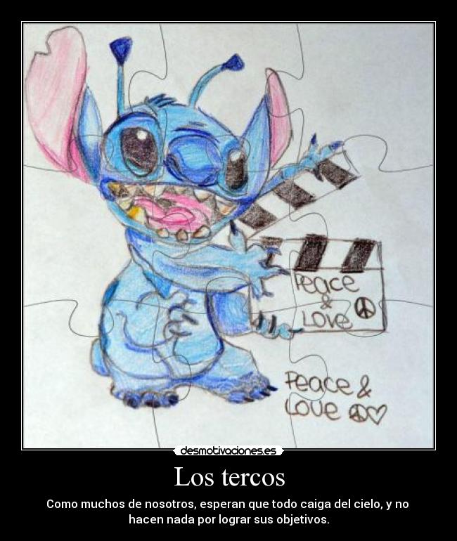 Los tercos - Como muchos de nosotros, esperan que todo caiga del cielo, y no
hacen nada por lograr sus objetivos.