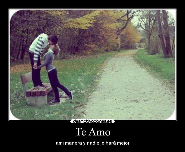 Te Amo - ami manera y nadie lo hará mejor