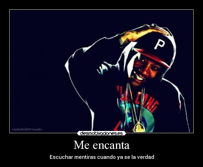 Me encanta - Escuchar mentiras cuando ya se la verdad