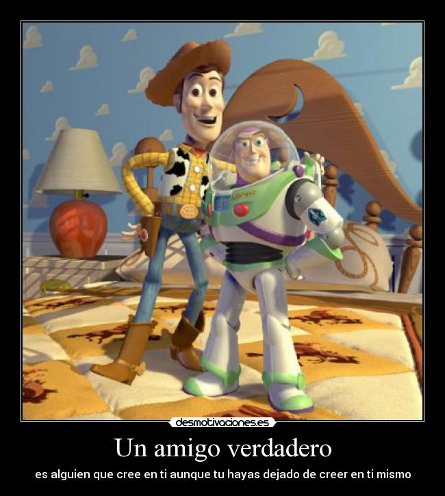 Un amigo verdadero - es alguien que cree en ti aunque tu hayas dejado de creer en ti mismo
