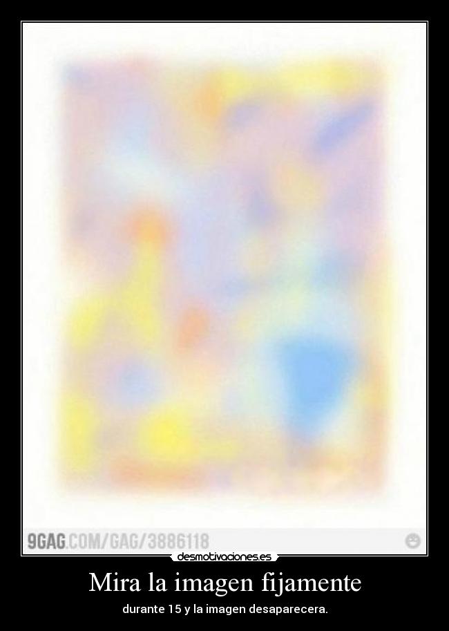 Mira la imagen fijamente - durante 15 y la imagen desaparecera.