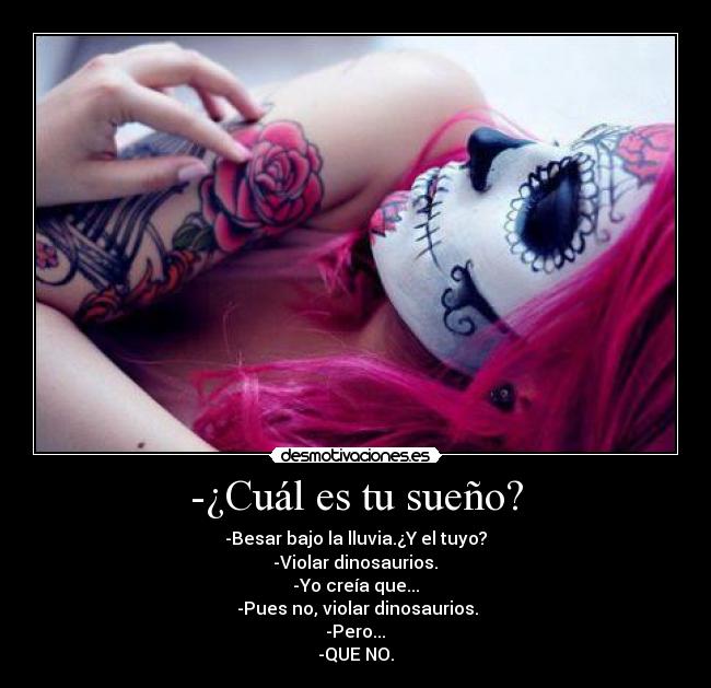 -¿Cuál es tu sueño? -