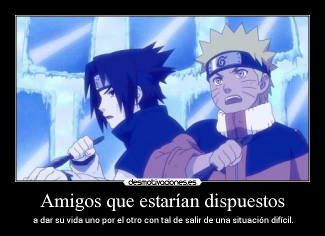 Amigos que estarían dispuestos - a dar su vida uno por el otro con tal de salir de una situación difícil.