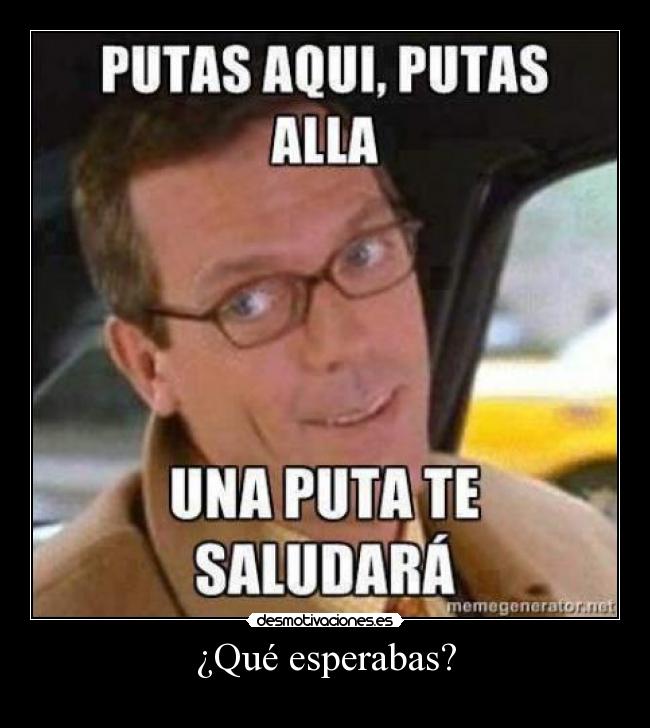 ¿Qué esperabas? -