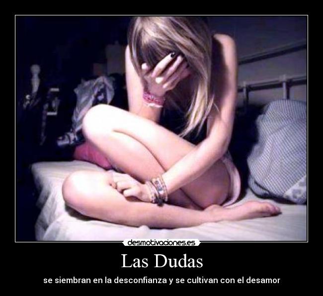 Las Dudas - se siembran en la desconfianza y se cultivan con el desamor