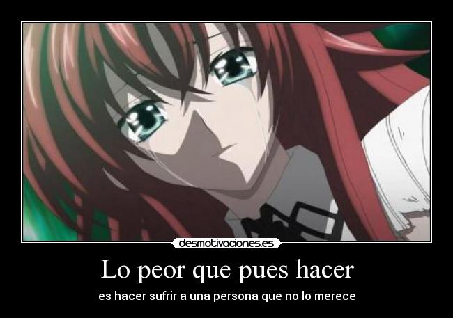 Lo peor que pues hacer - es hacer sufrir a una persona que no lo merece