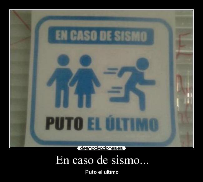 En caso de sismo... - Puto el ultimo