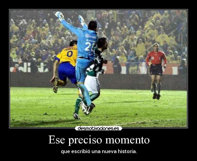 Ese preciso momento - que escribió una nueva historia.