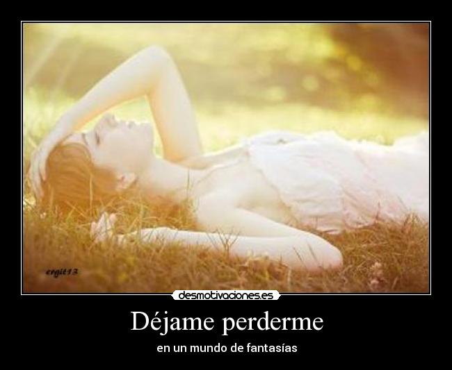 Déjame perderme - en un mundo de fantasías