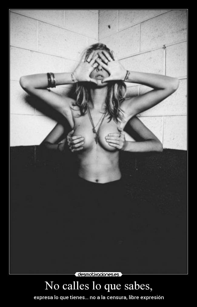 No calles lo que sabes, - expresa lo que tienes... no a la censura, libre expresión