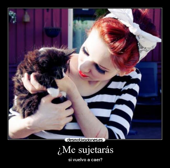 ¿Me sujetarás - si vuelvo a caer?