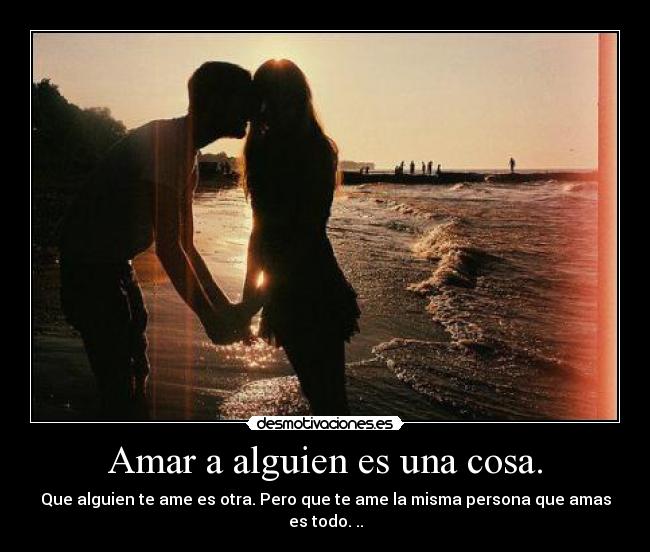 Amar a alguien es una cosa. - 