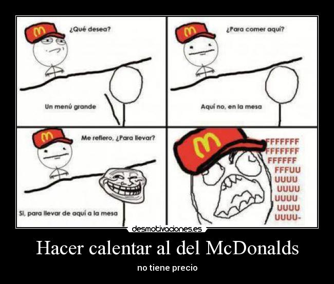 Hacer calentar al del McDonalds - no tiene precio