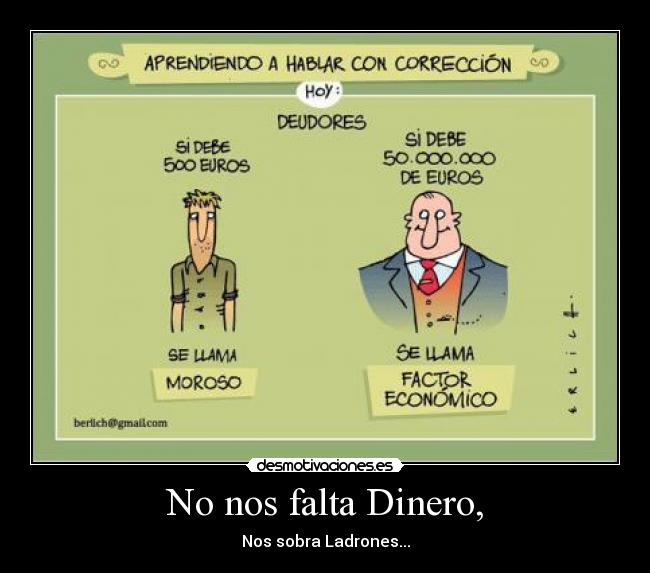 No nos falta Dinero, - Nos sobra Ladrones...